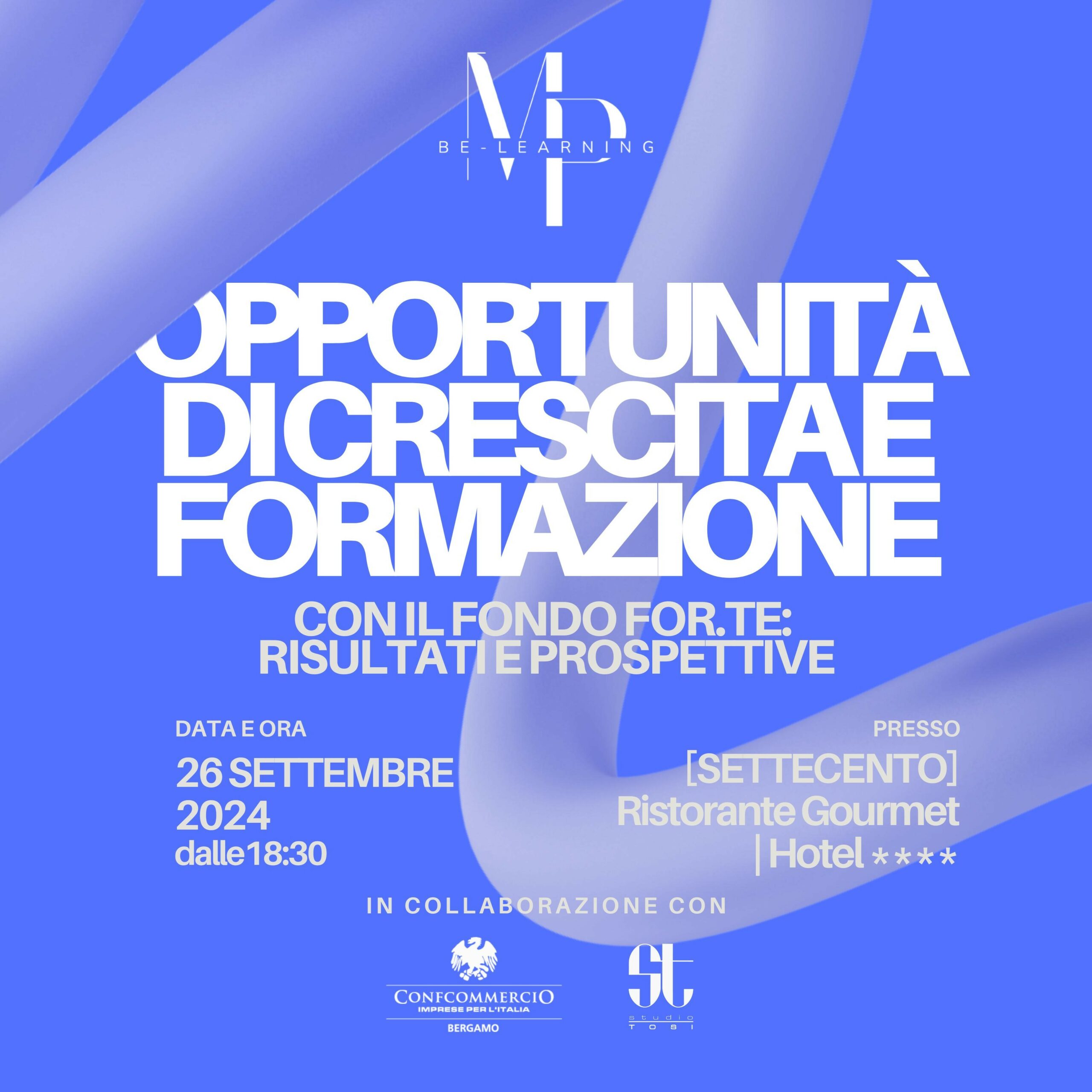 “Opportunità di crescita e formazione con il fondo For.te: risultati e prospettive”Convegno giovedì 26 settembre, ore 18.30, Hotel Settecento di Presezzo